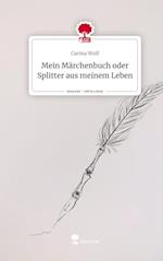 Mein Märchenbuch oder Splitter aus meinem Leben. Life is a Story - story.one