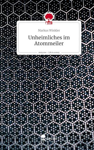 Unheimliches im Atommeiler. Life is a Story - story.one