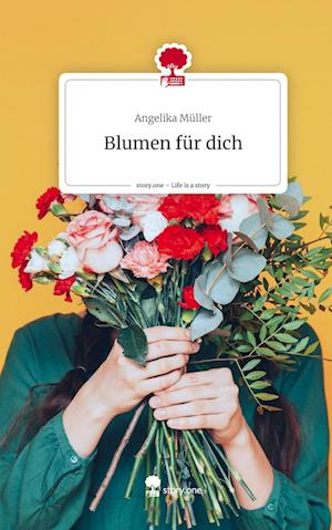 Blumen für dich. Life is a Story - story.one