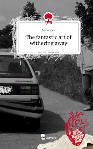 The fantastic art of withering away. Life is a Story - story.one