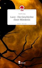 Lucy- Die Geschichte einer Mörderin. Life is a Story - story.one