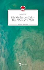 Die Kinder der Zeit - Das "Davor" 1. Teil. Life is a Story - story.one