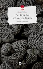 Der Duft der schwarzen Blume. Life is a Story - story.one