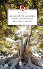 Zauberhafte Abenteuer im Wald: Geschichten für kleine Naturfreunde. Life is a Story - story.one