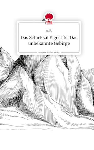 Das Schicksal Elgestíts: Das unbekannte Gebirge. Life is a Story - story.one