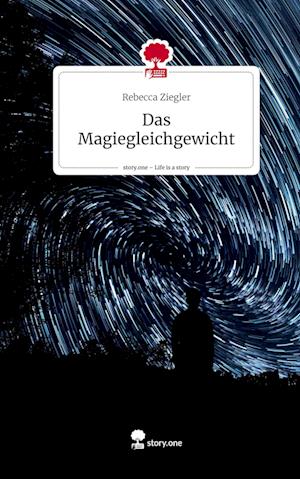 Das Magiegleichgewicht. Life is a Story - story.one