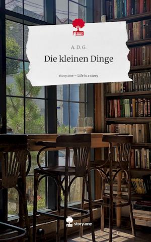 Die kleinen Dinge. Life is a Story - story.one