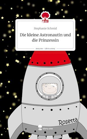 Die kleine Astronautin und die Prinzessin. Life is a Story - story.one