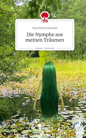 Die Nymphe aus meinen Träumen. Life is a Story - story.one