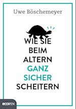 Wie Sie beim Altern ganz sicher scheitern