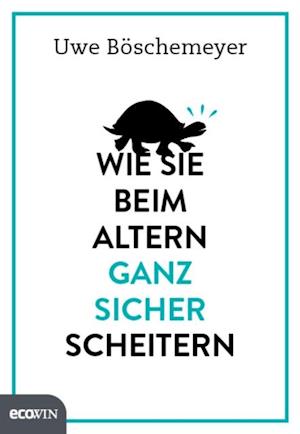 Wie Sie beim Altern ganz sicher scheitern