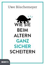 Wie Sie beim Altern ganz sicher scheitern