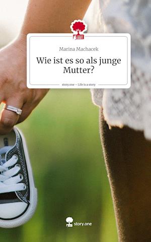 Wie ist es so als junge Mutter?. Life is a Story - story.one