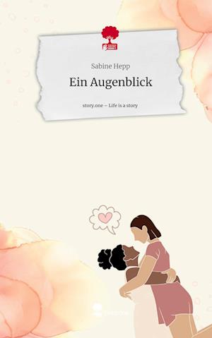 Ein Augenblick. Life is a Story - story.one