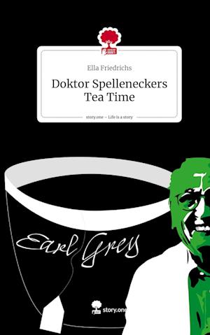 Doktor Spelleneckers Tea Time. Life is a Story - story.one