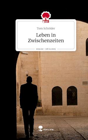 Leben in Zwischenzeiten. Life is a Story - story.one