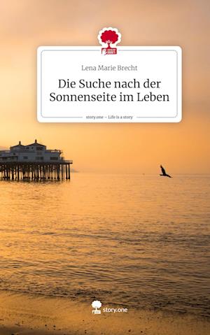 Die Suche nach der Sonnenseite im Leben. Life is a Story - story.one