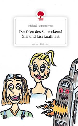 Der Ofen des Schreckens! Gisi und Lisi knallhart. Life is a Story - story.one