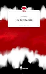 Die Glasfabrik. Life is a Story - story.one