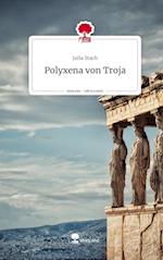 Polyxena von Troja. Life is a Story - story.one