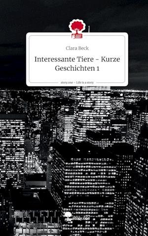 Interessante Tiere -                         Kurze Geschichten 1. Life is a Story - story.one