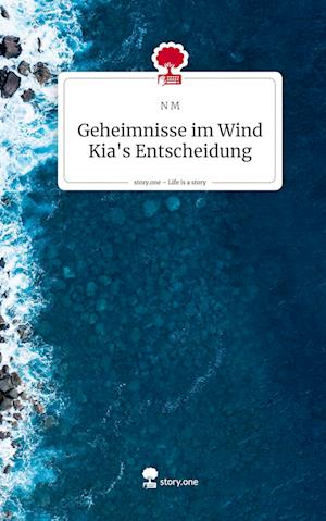 Geheimnisse im Wind Kia's Entscheidung. Life is a Story - story.one