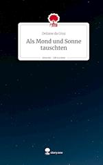 Als Mond und Sonne tauschten. Life is a Story - story.one