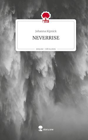 NEVERRISE. Life is a Story - story.one