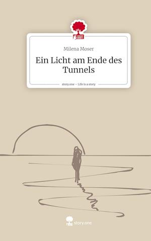 Ein Licht am Ende des Tunnels. Life is a Story - story.one