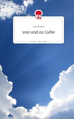 von und zu Liebe. Life is a Story - story.one