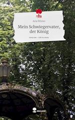 Mein Schwiegervater, der König. Life is a Story - story.one