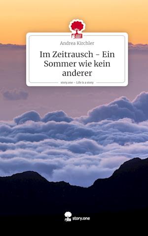 Im Zeitrausch - Ein Sommer wie kein anderer. Life is a Story - story.one