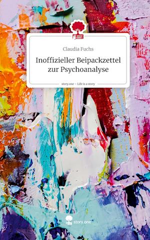 Inoffizieller Beipackzettel zur Psychoanalyse. Life is a Story - story.one