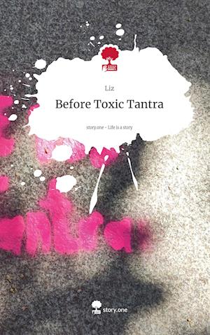 Before Toxic Tantra. Life is a Story - story.one