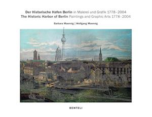 The Historic Harbor of Berlin. Paintings and Graphic Arts 1778–2004