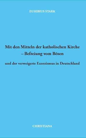 Mit den Mitteln der katholischen Kirche - Befreiung vom Bösen