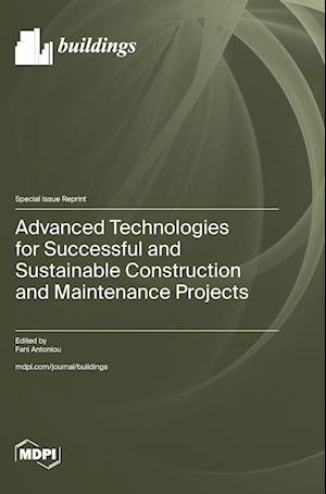 Advanced Technologies for Successful and Sustainable Construction and Maintenance Projects