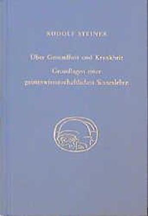 Über Gesundheit und Krankheit. Grundlagen einer geiteswissenschaftlichen Sinneslehre