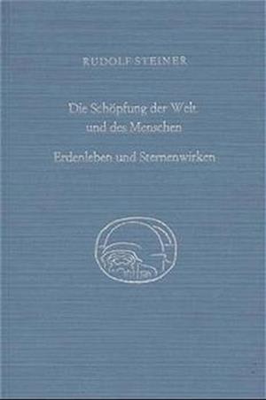 Die Schöpfung der Welt und des Menschen. Erdenleben und Sternenwirken