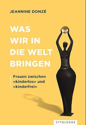 Was wir in die Welt bringen