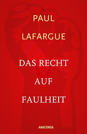 Das Recht auf Faulheit und Die Religion des Kapitals