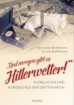 "Und morgen gibt es Hitlerwetter!" - Alltägliches und Kurioses aus dem Dritten Reich