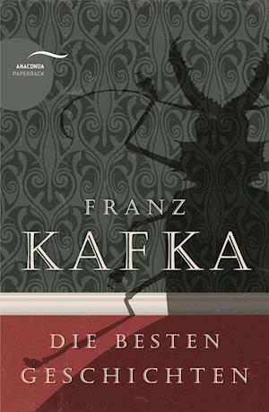 Franz Kafka - Die besten Geschichten