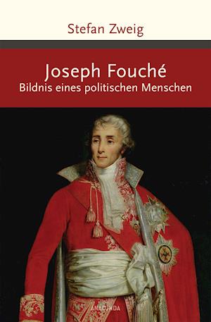 Joseph Fouché. Bildnis eines politischen Menschen