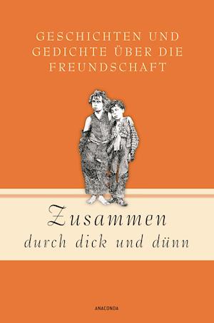 Zusammen durch dick und dünn - Geschichten und Gedichte über die Freundschaft