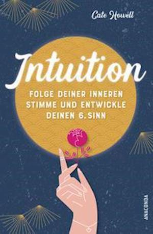 Intuition - Folge deiner inneren Stimme und entwickle deinen 6. Sinn