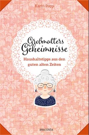 Großmutters Geheimnisse - Haushaltstipps aus den guten alten Zeiten