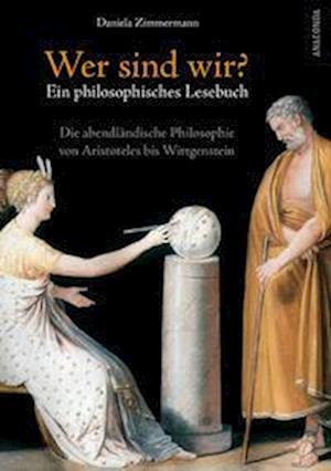 Wer sind wir? Ein philosophisches Lesebuch. Die abendländische Philosophie von Aristoteles bis Wittgenstein