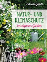 Natur- und Klimaschutz im eigenen Garten - Mit wenig Wasser, natürlichem Dünger & Pflanzenschutz, insektenfreundlichen Pflanzen