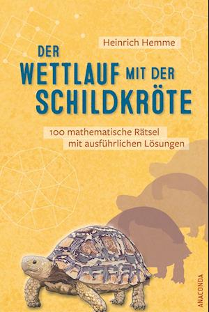 Der Wettlauf mit der Schildkröte. 100 mathematische Rätsel mit ausführlichen Lösungen